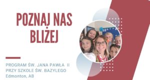 Poznaj Nas Bliżej. Program św. Jana Pawła II przy szkole św. Bazylego w Edmonton